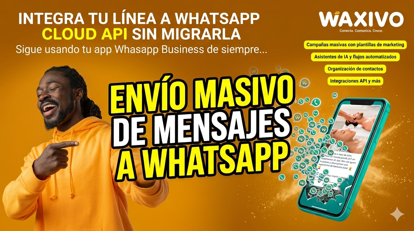 Envía campañas masivas de mensajes por WhatsApp con WAXIVO de forma oficial con la API de WhatsApp